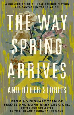 Way Spring Arrives and Other Stories de Yu Chen