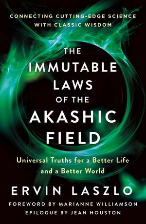 The Immutable Laws of the Akashic Field: Universal Truths for a Better Life and a Better World de Ervin Laszlo