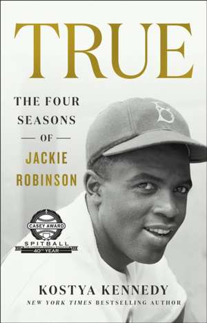 True: The Four Seasons of Jackie Robinson de Kostya Kennedy