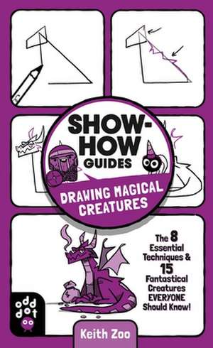 Show-How Guides: Drawing Magical Creatures de Keith Zoo