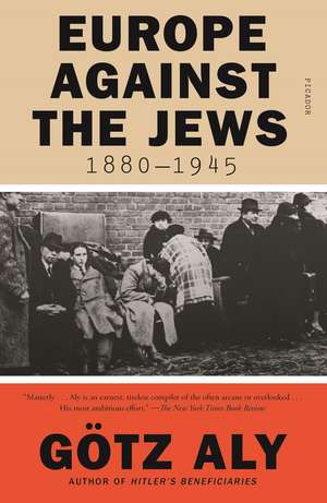 Europe Against the Jews, 1880-1945 de Gotz Aly