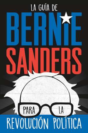 La guía de Bernie Sanders para la revolución política / Bernie Sa de Bernie Sanders