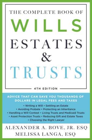 The Complete Book of Wills, Estates & Trusts (4th Edition): Advice That Can Save You Thousands of Dollars in Legal Fees and Taxes de Alexander A. Bove