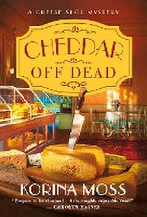 Cheddar Off Dead de Korina Moss