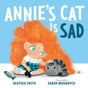 Annie's Cat Is Sad de Heather Smith