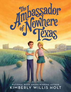 The Ambassador of Nowhere Texas de Kimberly Willis Holt