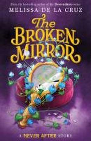 Never After: The Broken Mirror de Melissa de La Cruz