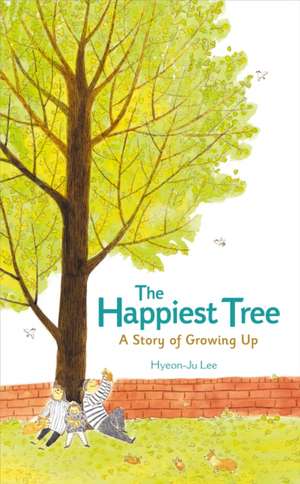 The Happiest Tree: A Story of Growing Up de Hyeon-Ju Lee