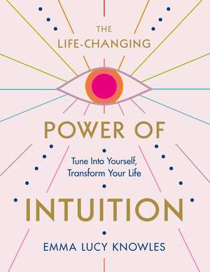 The Life-Changing Power of Intuition de Emma Lucy Knowles