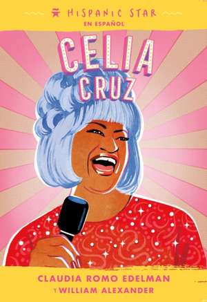 Hispanic Star En Español: Celia Cruz de Claudia Romo Edelman