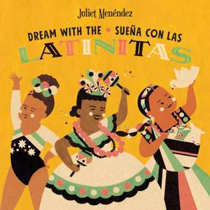 Dream with The/Sueña Con Las Latinitas de Juliet Menéndez