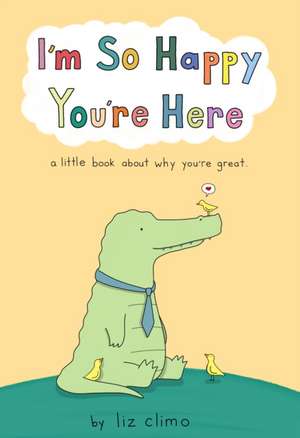 I'm So Happy You're Here de Liz Climo