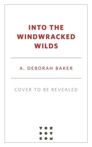 Into the Windwracked Wilds de A Deborah Baker