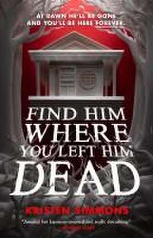 Find Him Where You Left Him Dead de Kristen Simmons