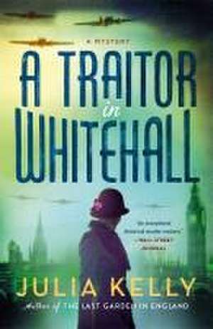 A Traitor in Whitehall de Julia Kelly