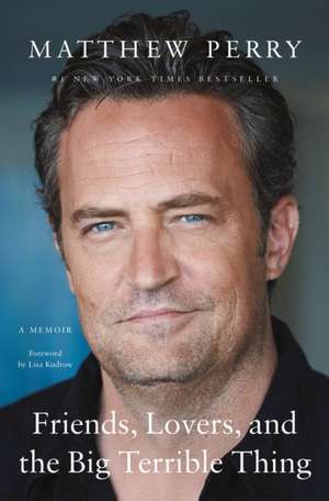 Friends, Lovers, and the Big Terrible Thing de Matthew Perry