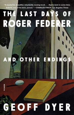 The Last Days of Roger Federer de Geoff Dyer