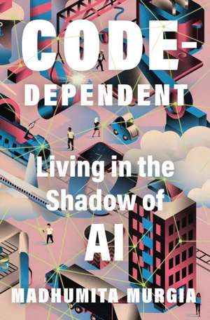 Code Dependent de Madhumita Murgia