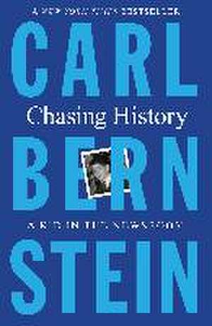 Chasing History de Carl Bernstein