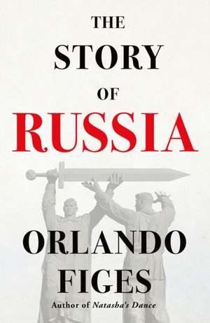 The Story of Russia de Orlando Figes