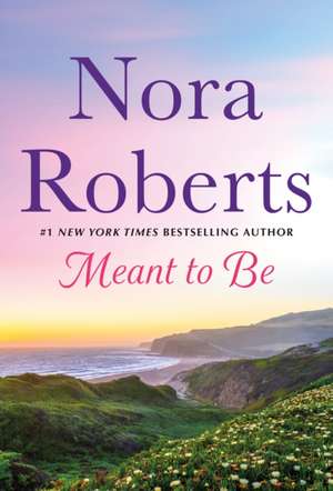 Meant to Be de Nora Roberts