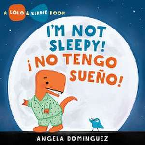 Lolo and Birdie: I'm Not Sleepy! / ¡ No Tengo Sueño! (Spanish Bilingual) de Angela Dominguez