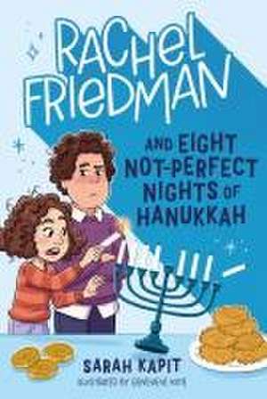 Rachel Friedman and Eight Not-Perfect Nights of Hanukkah de Sarah Kapit