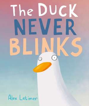 The Duck Never Blinks de Alex Latimer