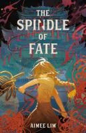 The Spindle of Fate de Aimee Lim