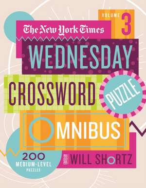 The New York Times Wednesday Crossword Puzzle Omnibus Volume 3 de New York Times