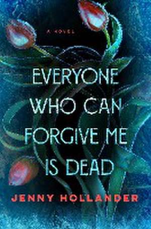 Everyone Who Can Forgive Me Is Dead de Jenny Hollander