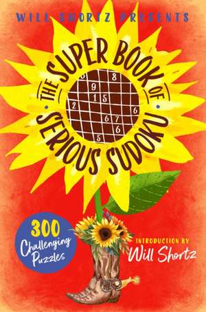 Will Shortz Presents the Super Book of Serious Sudoku de Will Shortz