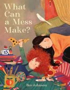 What Can a Mess Make? de Bee Johnson