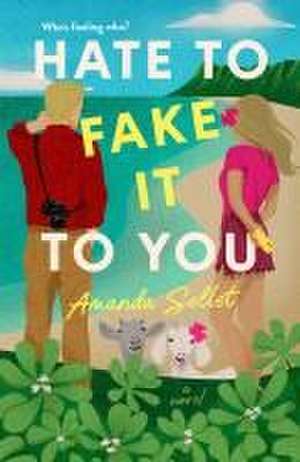 Hate to Fake It to You de Amanda Sellet