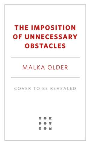 The Imposition of Unnecessary Obstacles de Malka Older