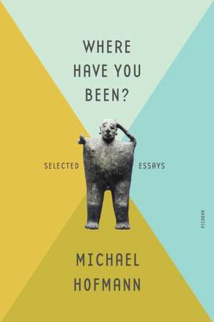 Where Have You Been? de Michael Hofmann