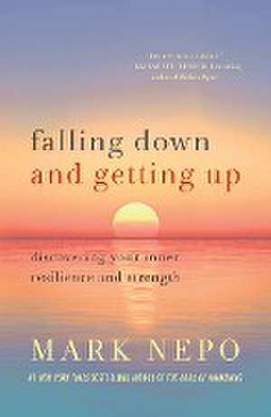 Falling Down and Getting Up de Mark Nepo