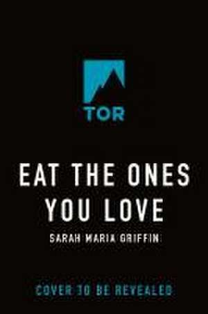 Eat the Ones You Love de Sarah Maria Griffin