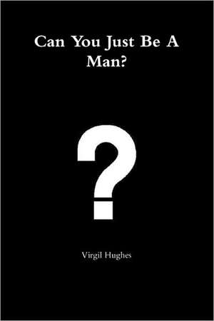 Can You Just Be a Man? de Virgil Hughes