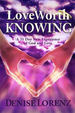 Love Worth Knowing de Denise Lorenz