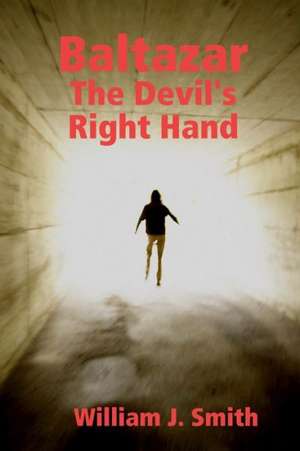 Baltazar: The Devil's Right Hand de William J. Smith