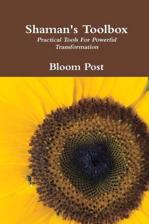 Shaman's Toolbox: Practical Tools for Powerful Transformation de Bloom Post