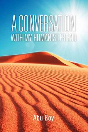 Conversation with My Humanist Friend de Abu Boy