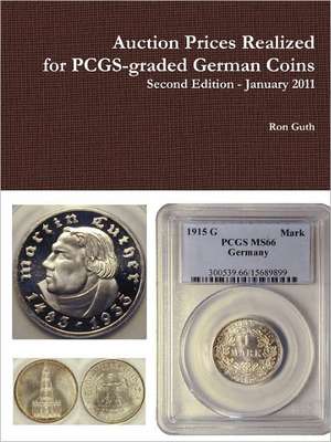 Auction Prices Realized for Pcgs-Graded German Coins - Second Edition, January 2011 de Ron Guth