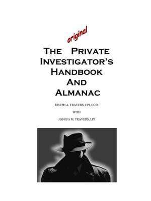 The Original Private Investigator's Handbook and Almanac de Joseph Travers