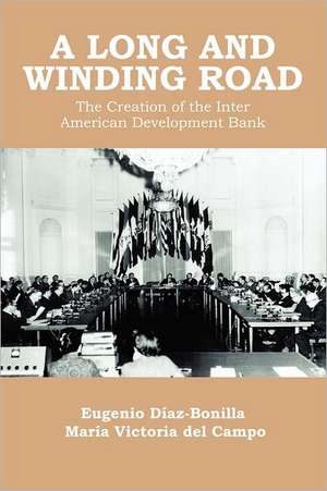 A Long and Winding Road: the Creation of the Inter American Development Bank de Eugenio Diaz-Bonilla