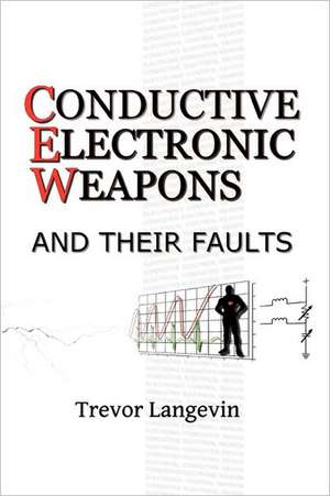 Conductive Electronic Weapons and Their Faults de Trevor Langevin