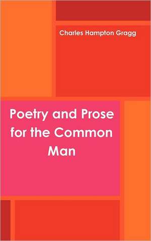 Poetry and Prose for the Common Man de Charles Hampton Gragg