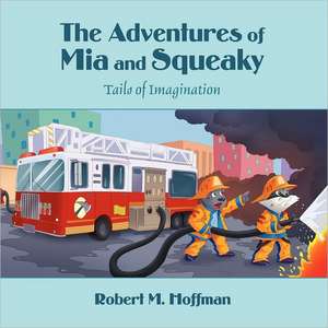 The Adventures of MIA and Squeaky: Tails of Imagination de Robert M. Hoffman