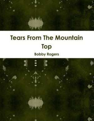 Tears from the Mountain Top de Bobby Rogers